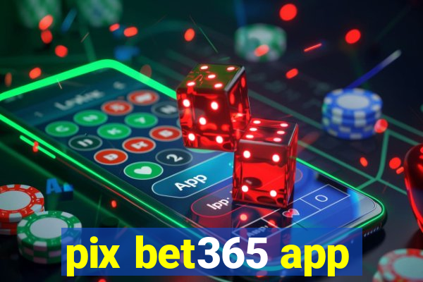 pix bet365 app